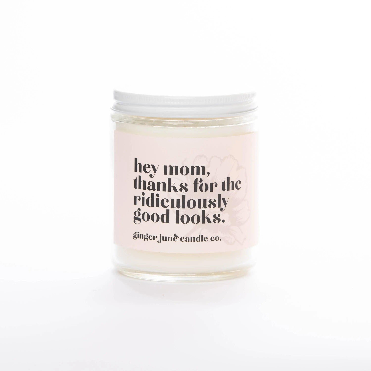 MOM, THANKS FOR RIDICULOUSLY GOOD LOOKS NON TOXIC SOY CANDLE Ginger June Candle Co.